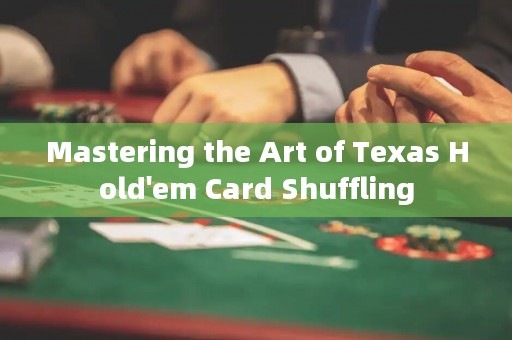 Mastering the Art of Texas Hold'em Card Shuffling